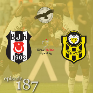 The Black Eagles Podcast - Episode 187 (September 13th, 2021) -  Beşiktaş vs. Yeni Malatyaspor (Süper Lig)