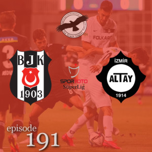 The Black Eagles Podcast - Episode 191 (September 26th, 2021) -  Beşiktaş @ Altay (Süper Lig)