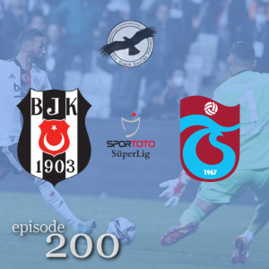 The Black Eagles Podcast - Episode 200 (November 11th, 2021) -  Beşiktaş vs. Trabzonspor (Süper Lig)