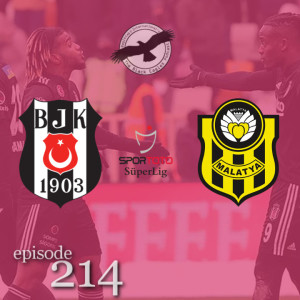 The Black Eagles Podcast - Episode 214 (January 24th, 2022) -  Beşiktaş @ Yeni Malatyaspor (Süper Lig)