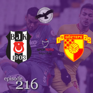 The Black Eagles Podcast - Episode 216 (February 11th, 2022) -  Beşiktaş vs. Göztepe (Süper Lig)