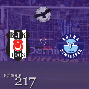 The Black Eagles Podcast - Episode 217 (February 17th, 2022) -  Beşiktaş @ Adana Demirspor (Süper Lig)