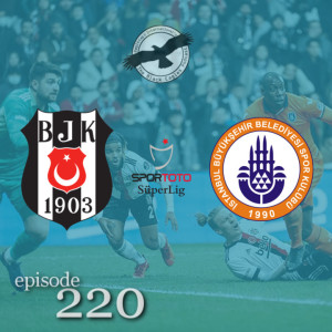 The Black Eagles Podcast - Episode 220 (March 8th, 2022) -  Beşiktaş vs. Başakşehir (Süper Lig)