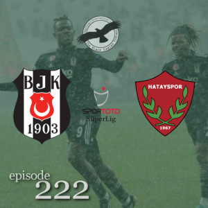 The Black Eagles Podcast - Episode 222 (March 23rd, 2022) -  WELCOME Valérien Ismaël & Beşiktaş vs. Hatayspor (Süper Lig)