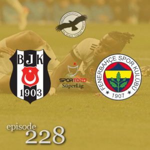 The Black Eagles Podcast - Episode 228 (May 9th, 2022) -  Beşiktaş vs. Fenerbahçe (Süper Lig)