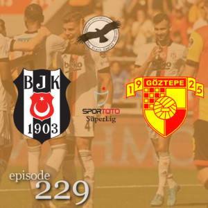 The Black Eagles Podcast - Episode 229 (May 16th, 2022) -  Beşiktaş @ Göztepe (Süper Lig)