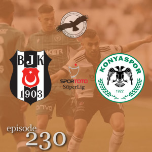The Black Eagles Podcast - Episode 230 (May 23rd, 2022) -  SEASON FINALE - Beşiktaş vs. Konyaspor (Süper Lig)