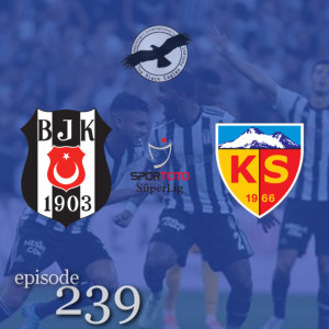 The Black Eagles Podcast - Episode 239 (August 8th, 2022) -  Beşiktaş vs. Kayserispor (Süper Lig) w/ Kaan Bayazit