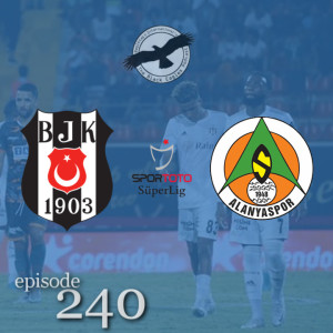 The Black Eagles Podcast - Episode 240 (August 16th, 2022) -  Beşiktaş @ Alanyaspor (Süper Lig) w/ Kaan Bayazit