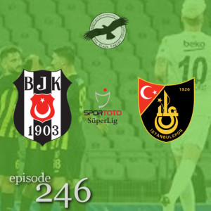 The Black Eagles Podcast - Episode 246 (September 20th, 2022) -  Beşiktaş @ Istanbulspor (Süper Lig)