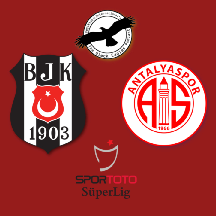 The Black Eagles Podcast - Episode 22 (August 27th, 2018) - MATCH REVIEW - Beşiktaş vs. Antalyaspor, KARIUS ARRIVES & Kagawa? Ljajic? More...