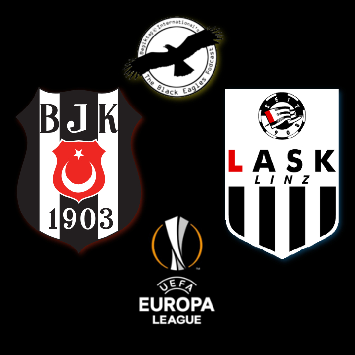 The Black Eagles Podcast - Episode 18 (August 17th, 2018) - MATCH REVIEW - LASK vs. Beşiktaş & much, much more