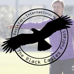The Black Eagles Podcast - Episode 59 (February 13th, 2019) - Beşiktaş' Next Coach: Guti? (w/ Alex Kirkland)