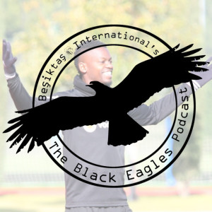 The Black Eagles Podcast - Episode 50 (January 8th, 2019) - Transfer Season Part 1 - Burak, Nicolas Isimat-Mirin, and more...!?
