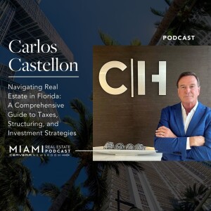 Carlos Castellon — Foreign Buyer’s Guide to Taxes, Structuring, and Investment Strategies
