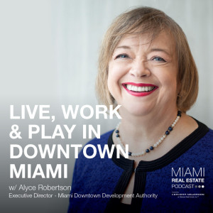 Alyce Roberston - Downtown Miami is the World’s New IT Destination | Ep. 22