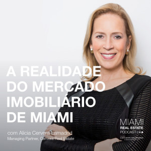 Alicia Cervera Lamadrid - Serie em Português: A realidade do Mercado Imobiliário de Miami | Ep. 13