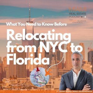 Shane Neman — How To: Relocate From NYC to South Florida | Ep. 51