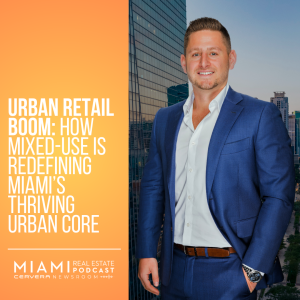 Urban Retail Boom: How Mixed-Use is Redefining Miami’s Thriving Urban Core — Jonathan Rosen