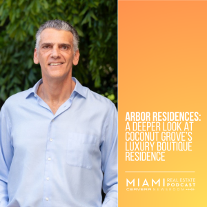 Arbor Residences: A Deeper Look at Coconut Grove’s Luxury Boutique Residence — Isaac Kodsi | Ep. 95