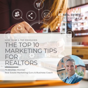 Orlando Montiel - 10 Marketing Tips for Realtors | Ep. 35