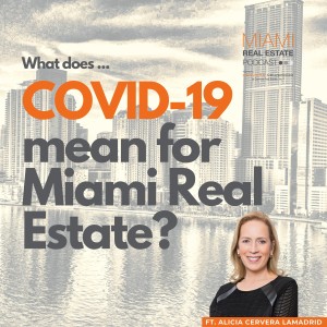 Alicia Cervera Lamadrid — Spotlight: What COVID-19 Means for Miami Real Estate | Ep. 50