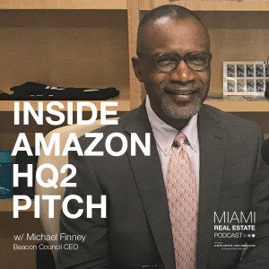Michael Finney - Miami’s Amazon HQ2 Pitch | Ep. 4