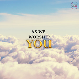 HE REIGNS - AS WE WORSHIP YOU