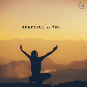 HE REIGNS - GRATEFUL TO YOU