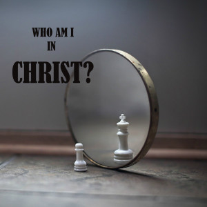 WHO AM I IN CHRIST PT 2- APRIL 2013