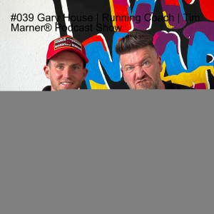 #039 Gary House | Running Coach | Tim Marner® Podcast Show