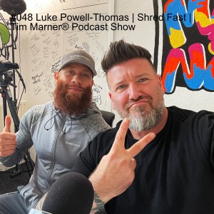 #048 Luke Powell-Thomas | Shred Fast | Tim Marner® Podcast Show