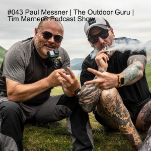 #043 Paul Messner | The Outdoor Guru | Tim Marner® Podcast Show