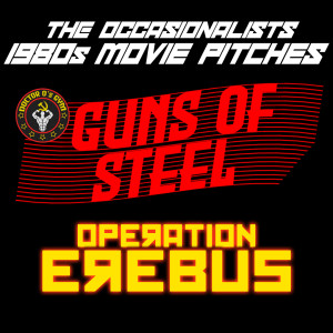 1980s Movie Pitches: Guns of Steel & Operation Erebus