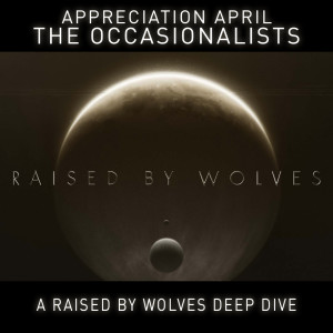 Appreciation April: Raised By Wolves