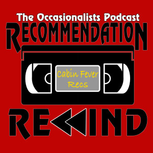 Recommendation Rewind: Cabin Fever Recs