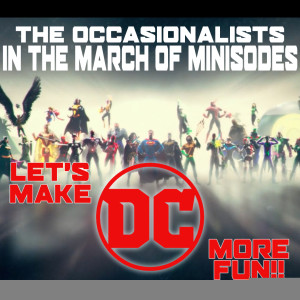 In The March of Minisodes: Let’s Make DC More Fun!