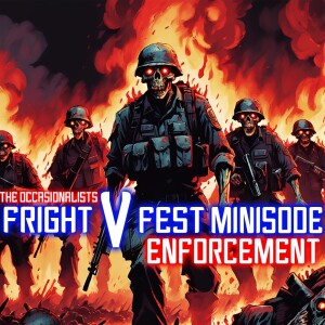 Fright Fest V Minisode: Enforcement