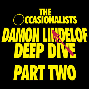 Damon Lindelof Deep Dive: Part Two