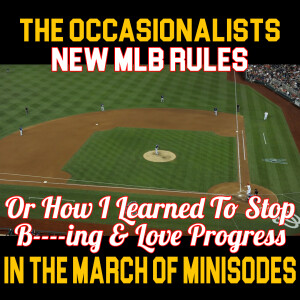 In The March of Minisodes: New MLB Rules: Or How I Learned To Stop B----ing & Love Progress
