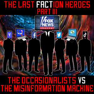 The Last Faction Heroes Part 3: The Occasionalists vs The Misinformation Machine
