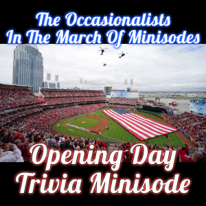 In The March of Minisodes: Opening Day Trivia