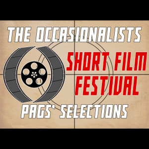 The Occasionalists Short Film Festival: Pags' Selections