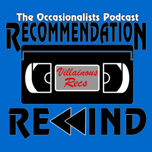 Recommendation Rewind: Villainous Recs