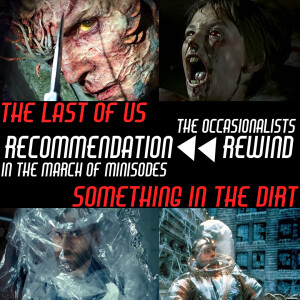 In The March of Minisodes: Recommendation Rewind - The Last of Us & Something In The Dirt