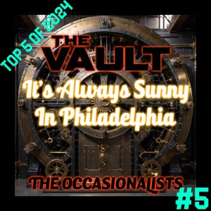 Top 5 of 2024: #5 The Vault - It's Always Sunny In Philadelphia