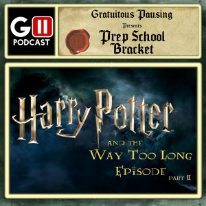 Prep School Bracket: Harry Potter and the Way Too Long Episode (Part 2)