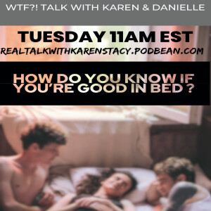WTF???!!! Let’s Talk with Karen & Danielle