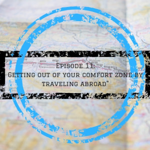 Episode 11: Entry Level - Getting outside of your comfort zone by traveling abroad