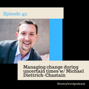 Managing change during uncertain times with Michael Diettrich-Chastain